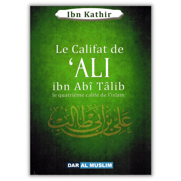 Le Califat De Ali Ibn abi Talib - Ibn Kathir - Dar al Muslim