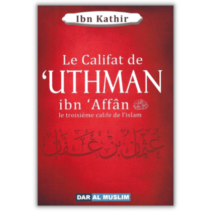Le Califat De Uthman - Ibn Kathir - Dar al Muslim