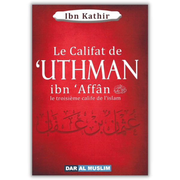 Le Califat De Uthman - Ibn Kathir - Dar al Muslim