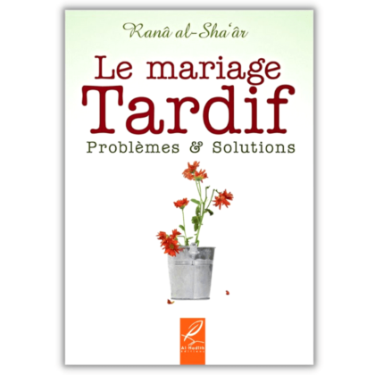 Le Mariage Tardif - Problèmes et Solutions - Rana al-Sha'âr