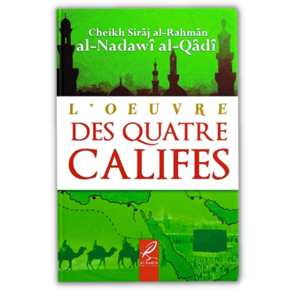 L'œuvre des Quatre Califes - sirâj al rahmân al Nadawî al Qâdî
