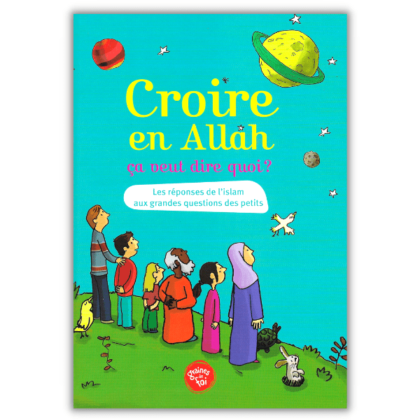 Croire en Allah ça veut dire quoi - Édition Graine de Foi 