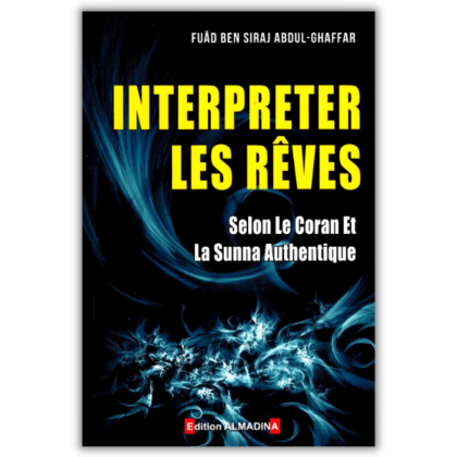 Interpréter les rêves, selon le Coran et la Sunna - al Madina