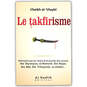 Le Takfirisme - Cheikh al 'Utaybi - al Hadith