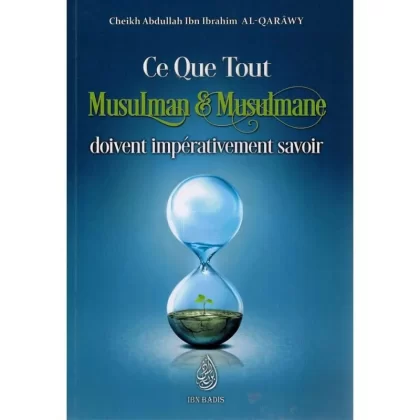 Ce que tout musulman et musulmane doivent impérativement savoir - sheikh abdullah ibn ibrahim al Qarawy