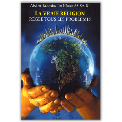 La Vraie Religion Règle tous les Problèmes - Cheikh as Sa'di - Ibn Badis