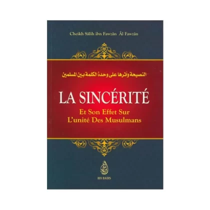 La sincérité et Son effet sur L'unité des musulmans, sheikh Salih ibn Fawzan Al Fawzan - éditions Ibn badis