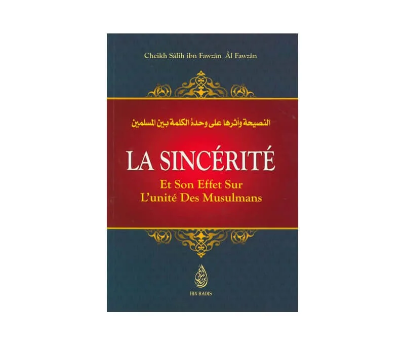 La sincérité et Son effet sur L’unité des musulmans, sheikh Salih ibn Fawzan Al Fawzan – éditions Ibn badis