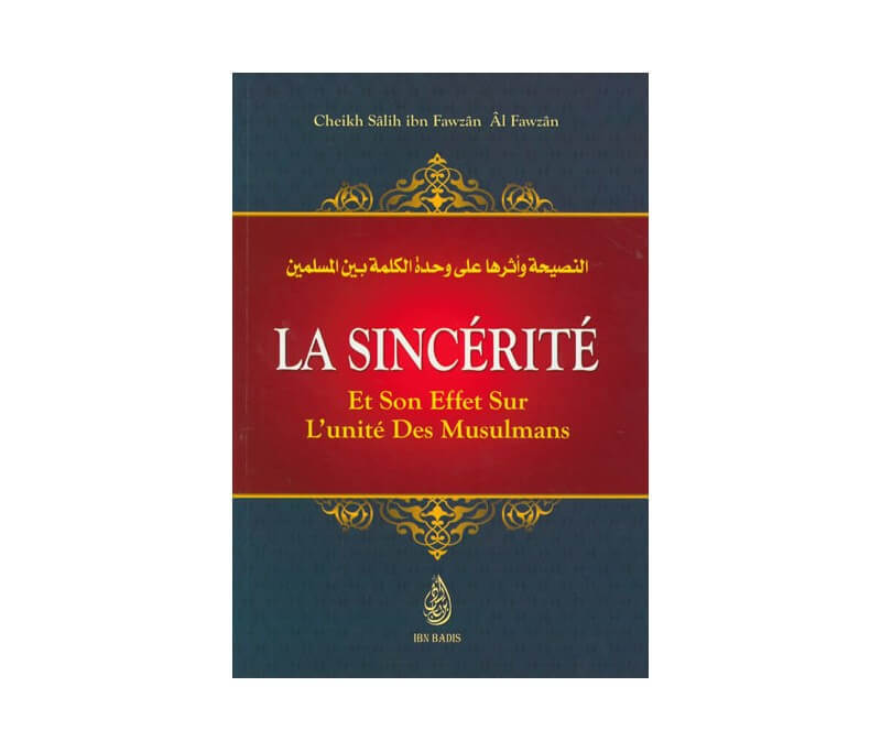 La sincérité et Son effet sur L’unité des musulmans, sheikh Salih ibn Fawzan Al Fawzan – éditions Ibn badis