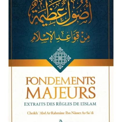 Fondements majeurs extraits des règles de l'islam – sheikh as Sa’di - éditions IBN BADIS
