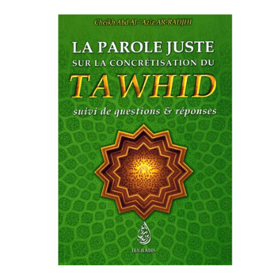 La parole juste sur la Concrétisation du Tawhid - abd al 'azîz ar Radjhi