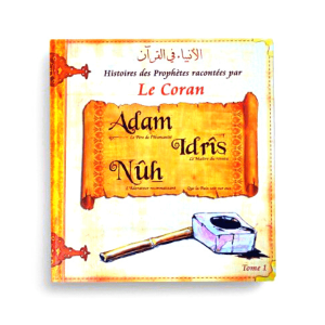 Les histoires des Prophètes racontées par le Coran tome 1 Adam Idris Nuh