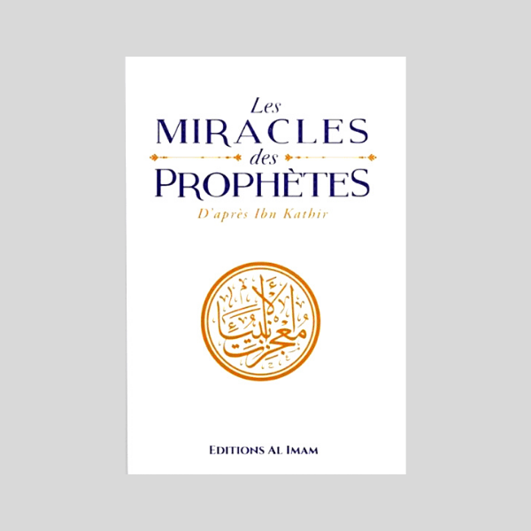 Les Miracles des Prophètes d’après Ibn Kathir Édition al imam 