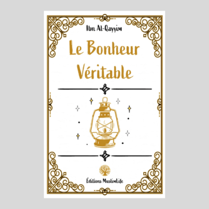 Édition MuslimLife - Le Bonheur Véritable - ibn al-Qayyim