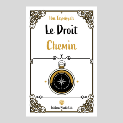 Édition MuslimLife - Le Droit Chemin - ibn Taymiyyah