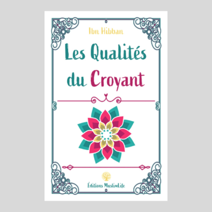 Édition MuslimLife - Les Qualités du Croyant ibn Hibban