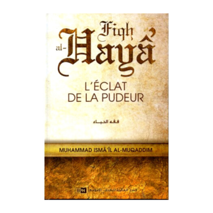 Fiqh al Haya - l’Éclat de la Pudeur