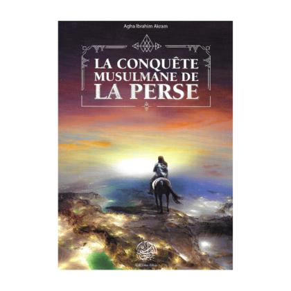 La Conquête Musulmane de la Perse