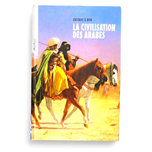 La Civilisation des Arabes auteur : gustave Lebon édition alBustane 
