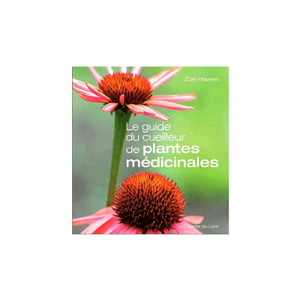 Le Guide des Plantes Médicinales - zoé hawes Édition le courrier du livre