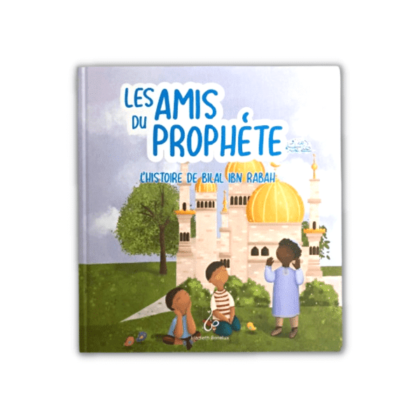 L'Histoire de Bilal ibn Rabah - (Collection les amis du Prophète )