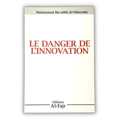Les Dangers de l'innovation - Sheikh al Uthaymin